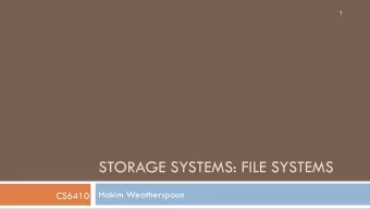 STORAGE SYSTEMS: FILE SYSTEMS  Hakim Weatherspoon  CS6410  Plan for today  2  Discuss Papers: