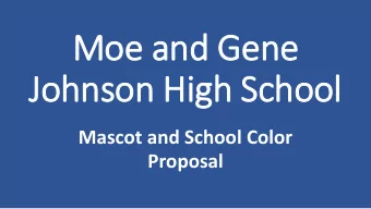 Moe and Gene  Johnson High School  Mascot and School Color  Proposal  Who are we?  We are