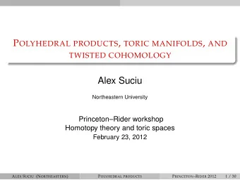 Alex Suciu  Northeastern University  PrincetonRider workshop  Homotopy theory and toric spaces