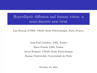 Hypoelliptic diffusion and human vision: a  semi-discrete new twist  Ugo Boscain (CNRS, CMAP, Ecole