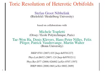 Toric Resolution of Heterotic Orbifolds  Stefan Groot Nibbelink  (Bielefeld / Heidelberg