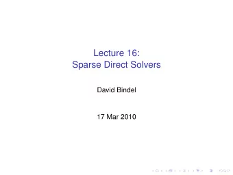 Lecture 16:  Sparse Direct Solvers  David Bindel  17 Mar 2010  HW 3  Given serial implementation
