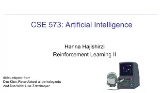 CSE 573: Artificial Intelligence  Hanna Hajishirzi  Reinforcement Learning II  slides adapted from