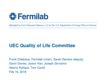 UEC Quality of Life Committee  Frank Chlebana, Fermilab (chair), Sarah Demers (deputy)  Gavin