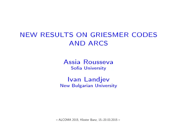 new resul ts on griesmer codes and arcs assia rousseva so