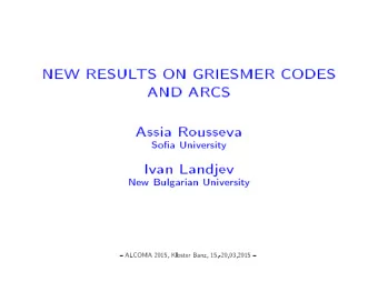 NEW  RESUL  TS  ON  GRIESMER  CODES  AND  ARCS  Assia  Rousseva  Soa  Universit  y  Ivan
