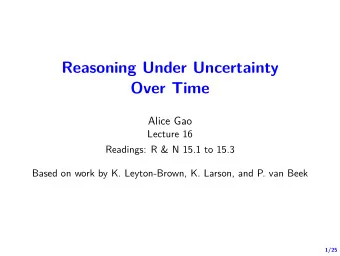 Reasoning Under Uncertainty  Over Time  Alice Gao  Lecture 16  Readings: R &amp; N 15.1 to 15.3