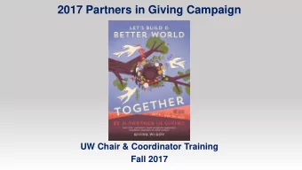 2017 Partners in Giving Campaign  UW Chair &amp; Coordinator Training  Fall 2017  Agenda