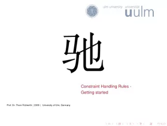 Constraint Handling Rules -  Getting started  Prof. Dr. Thom Fr uhwirth | 2009 | University of