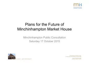 Plans for the Future of  Minchinhampton Market House  Minchinhampton Public Consultation  Saturday