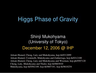 Higgs Phase of Gravity  Shinji Mukohyama  (University of Tokyo)  December 12, 2006 @ IHP