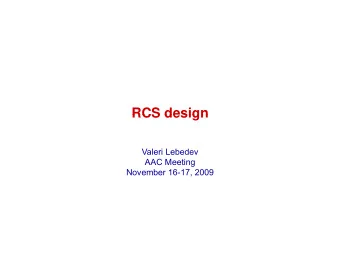 RCS design  RCS design  Valeri Lebedev  AAC Meeting  November 16-17, 2009  Outline  Outline