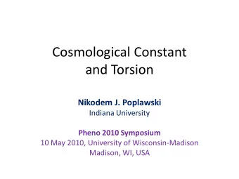 Cosmological Constant  and Torsion  Nikodem J. Poplawski  Indiana University  Pheno 2010 Symposium