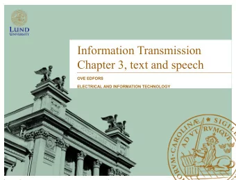 Information Transmission  Chapter 3, text and speech  OVE EDFORS  ELECTRICAL AND INFORMATION