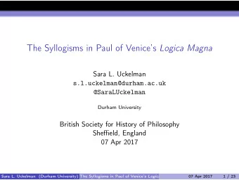 The Syllogisms in Paul of Venices Logica Magna  Sara L. Uckelman  s.l.uckelman@durham.ac.uk