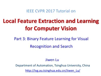Local Feature Extraction and Learning  for Computer Vision  Part 3: Binary Feature Learning for