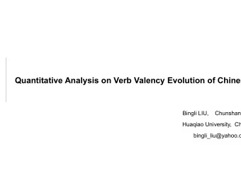 Quantitative Analysis on Verb Valency Evolution of Chinese  Bingli LIU,    Chunshan Xu  Huaqiao