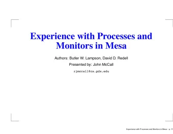 Experience with Processes and  Monitors in Mesa  Authors: Butler W. Lampson, David D. Redell