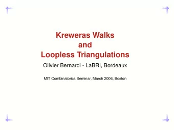 Kreweras Walks  and  Loopless Triangulations  Olivier Bernardi - LaBRI, Bordeaux  MIT Combinatorics