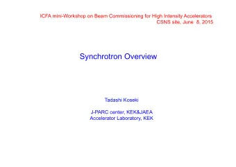 Synchrotron Overview  Tadashi Koseki  J-PARC center, KEK&amp;JAEA  Accelerator Laboratory, KEK