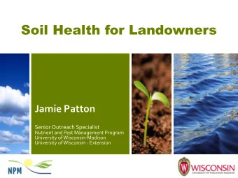Soil Health for Landowners  Jamie Patton  Senior Outreach Specialist  Nutrient and Pest Management