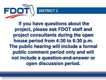 If you have questions about the  project, please ask FDOT staff and  project consultants during the