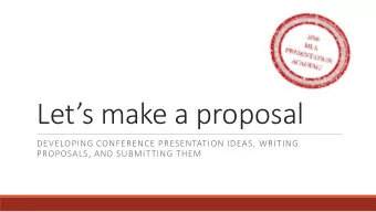 Lets make a proposal  DEVELOPING CONFERENCE PRESENTATION IDEAS, WRITING  PROPOSALS, AND