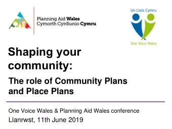 community:  The role of Community Plans  and Place Plans  One Voice Wales &amp; Planning Aid Wales