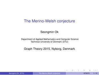 The Merino-Welsh conjecture  Seongmin Ok  Department of Applied Mathematics and Computer Science
