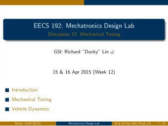 EECS 192: Mechatronics Design Lab  Discussion 12: Mechanical Tuning  GSI: Richard Ducky Lin
