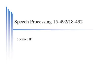 Speech Processing 15-492/18-492  Speaker ID  Who is speaking?  Speaker ID, Speaker Recognition