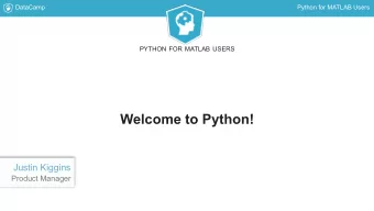 Welcome to Python!  Justin Kiggins  Product Manager  DataCamp  Python for MATLAB Users