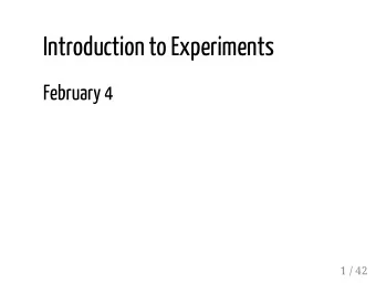 Introduction to Experiments  February 4  1 / 42  Outline for today 1. Introductions  2. Overview of