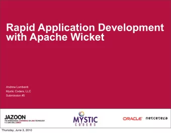 Rapid Application Development  with Apache Wicket  Andrew Lombardi  Mystic Coders, LLC  Submission
