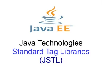 Java Technologies  Standard Tag Libraries  (JSTL)  The Context  JSP are used to create the view