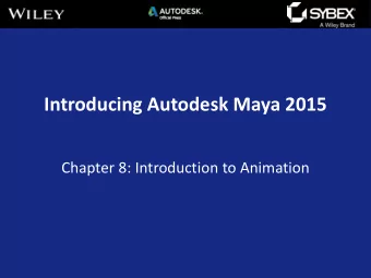 Introducing Autodesk Maya 2015  Chapter 8: Introduction to Animation  Maya topics covered in this