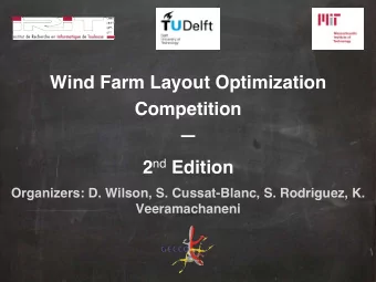 Wind Farm Layout Optimization  Competition   2 nd Edition  Organizers: D. Wilson, S.