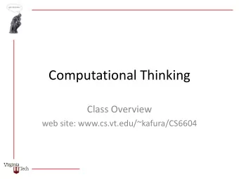 Computational Thinking  Class Overview  web site: www.cs.vt.edu/~kafura/CS6604  Origins  Term