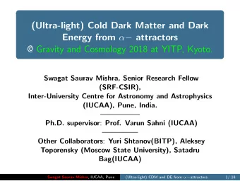 (Ultra-light) Cold Dark Matter and Dark Energy from   attractors  @ Gravity and Cosmology 2018