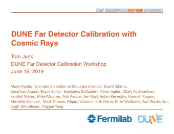 DUNE Far Detector Calibration with  Cosmic Rays  Tom Junk  DUNE Far Detector Calibration Workshop
