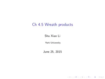 Ch 4.5 Wreath products  Shu Xiao Li  York University  June 25, 2015 Consider finite group , and
