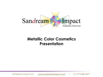 Metallic Color Cosmetics  Presentation  Sandream Impact LLC       www.sandreamimpact.com  I