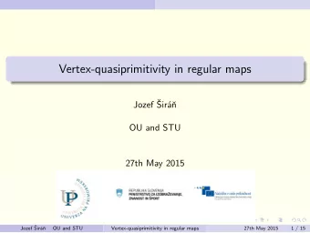 Vertex-quasiprimitivity in regular maps  Jozef   Sir  a  n  OU and STU  27th May 2015  Jozef