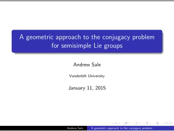 A geometric approach to the conjugacy problem  for semisimple Lie groups  Andrew Sale  Vanderbilt