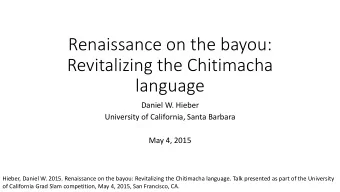 Revitalizing the Chitimacha  language  Daniel W. Hieber  University of California, Santa Barbara