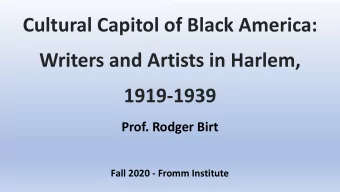 Cultural Capitol of Black America:  Writers and Artists in Harlem,  1919-1939  Prof. Rodger Birt