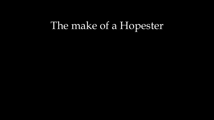 the make of a hopester the make of a hopester the make of