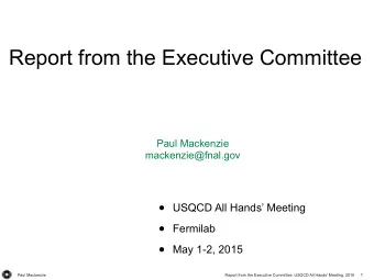 Report from the Executive Committee  Paul Mackenzie  mackenzie@fnal.gov  USQCD All Hands
