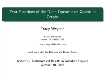 Zeta Functions of the Dirac Operator on Quantum  Graphs  Tracy Weyand  Baylor University  Waco, TX