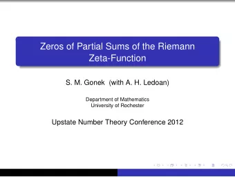 Zeros of Partial Sums of the Riemann  Zeta-Function  S. M. Gonek (with A. H. Ledoan)  Department of